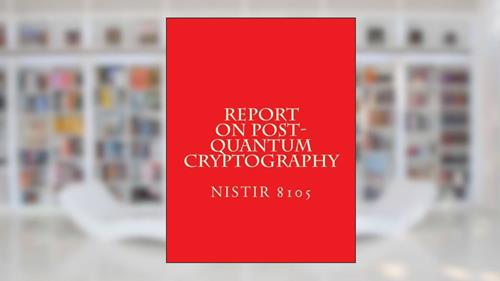 Cover from NISTIR 8105 - Report on Post-Quantum Cryptography: NiSTIR 8105, written by National Institute of Standards and Technology