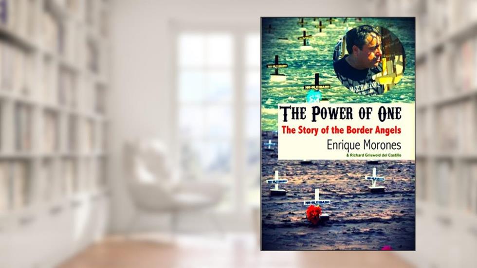 The Power of One: The Story of the Border Angels, written by Enrique Morones