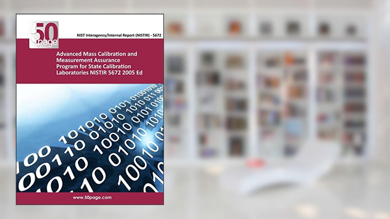 Advanced Mass Calibration and Measurement Assurance Program for State Calibration Laboratories NISTIR 5672 2005 Ed, written by nist