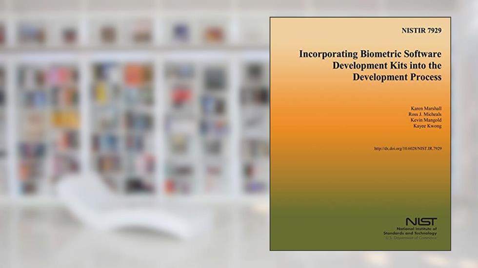 NISTIR 7929: Incorporating Biometric Software Development Kits into the Development Process, written by U.S. Department of Commerce