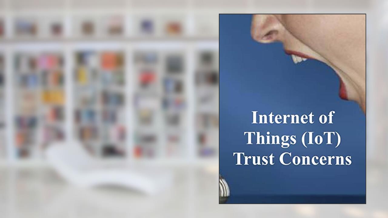 Internet of Things (IoT) Trust Concerns: NiSTIR 8222, written by National Institute of Standards and Technology