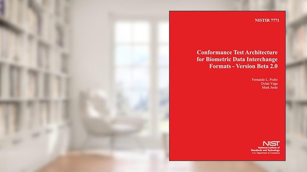 NISTIR 7771: Conformance Test Architecture for Biometric Data Intercharge Formats- Version Beta 2.0, written by U.S. Department of Commerce