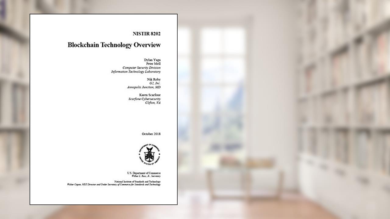 Blockchain Technology Overview - NISTIR 8202: Released October 2, 2018, written by National Institute of Standards and Technology