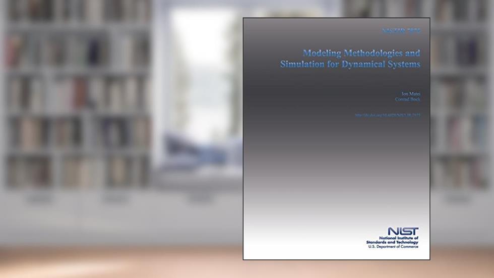 NISTIR 7875: Modeling Methodologies and Simulation for Dynamical Systems, written by U.S. Department of Commerce