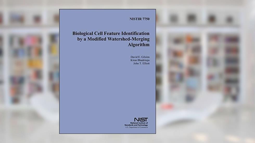 NISTIR 7750: Biological Cell Feature Identification by a Modified Watershed- Merging Algorithm, written by U.S Department of Commerce