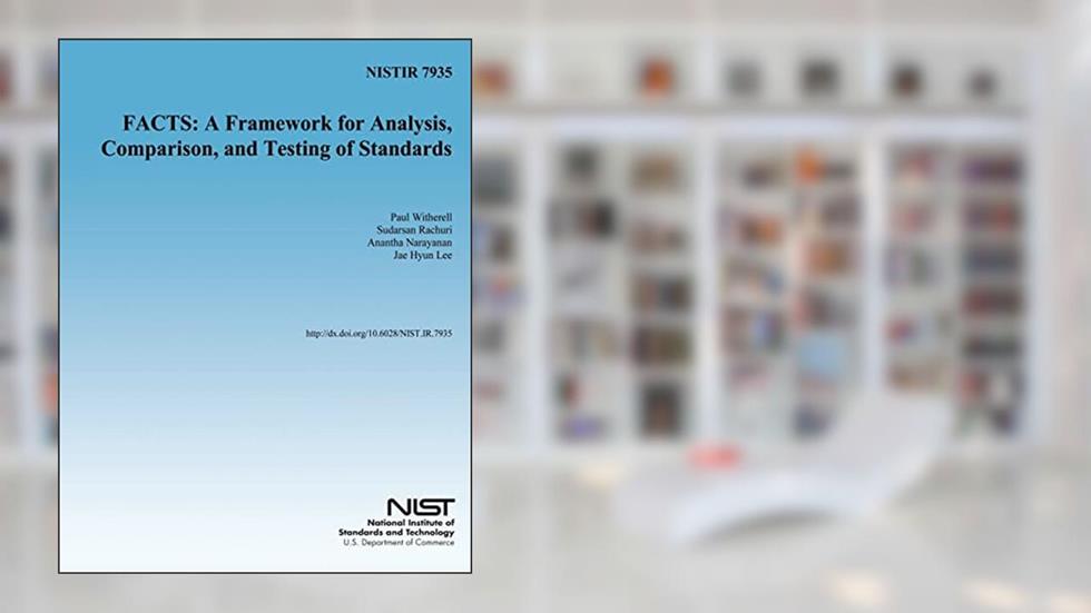 NISTIR 7935 FACTS: A Framework for Analysis, Comparison, and Testing of Standards, written by U.S. Deparmtnet of Commerce