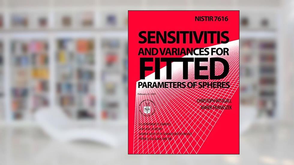 NISTIR 7616 Sensitivities and Variances for Fitted Parameters of Spheres, written by U.S. Department of Commerce