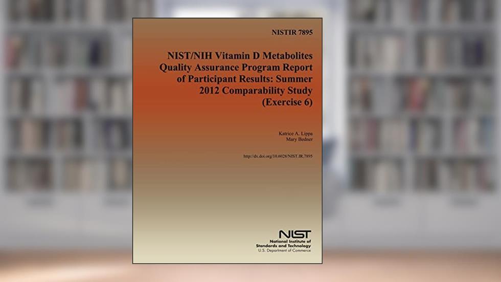 NISTIR 7894: NIST/NIH Vitamin D Metabolites Quality Assurance Program Report of Participant Results:summer 2012 comparability study (Exercise 6), written by U.S. Department of Commerce
