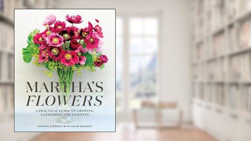 Cover from Martha's Flowers: A Practical Guide to Growing, Gathering, and Enjoying, written by Martha Stewart; Kevin Sharkey