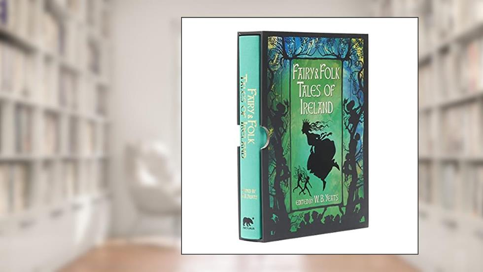 Fairy and Folk Tales of Ireland (Arcturus Slipcased Classics, 11), written by W. B. Yeats