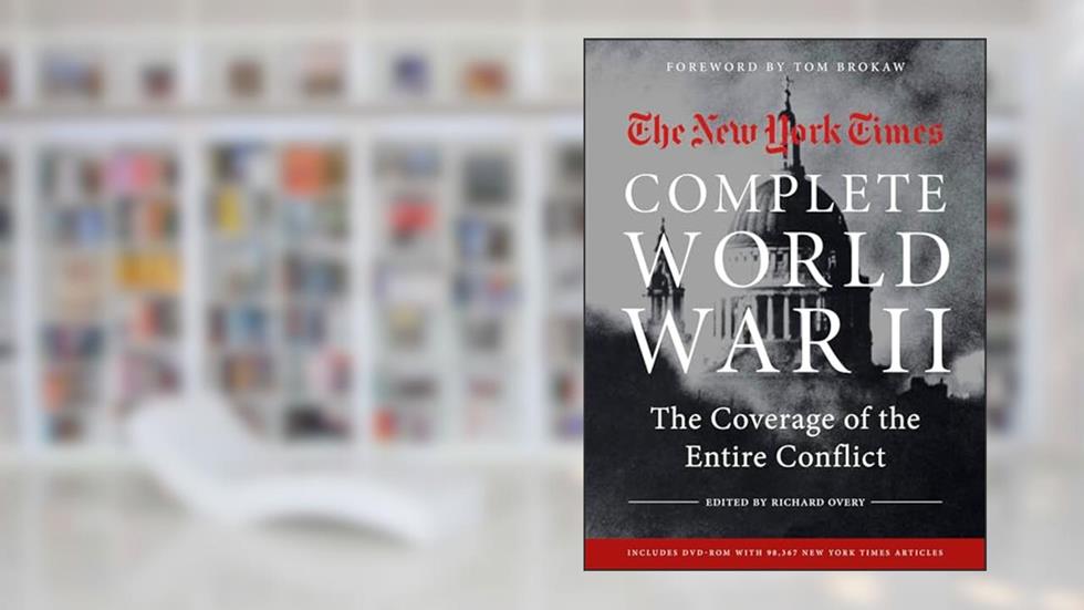 New York Times Complete World War II: The Coverage of the Entire Conflict, written by The New York Times