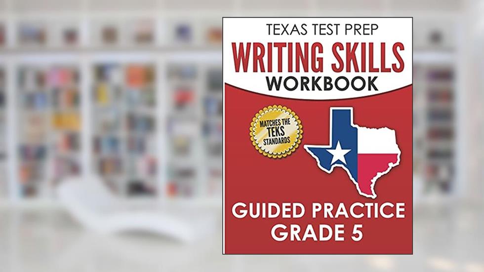 TEXAS TEST PREP Writing Skills Workbook Guided Practice Grade 5: Full Coverage of the TEKS Writing Standards, written by T. Hawas