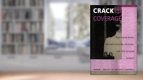 Cover from Cracked Coverage: Television News, The Anti-Cocaine Crusade, and the Reagan Legacy, written by Jimmie L. Reeves; Richard Campbell