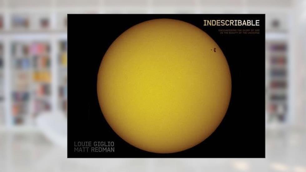 Indescribable (Illustrated Edition): Encountering the Glory of God in the Beauty of the Universe, written by Louie Giglio; Matt Redman