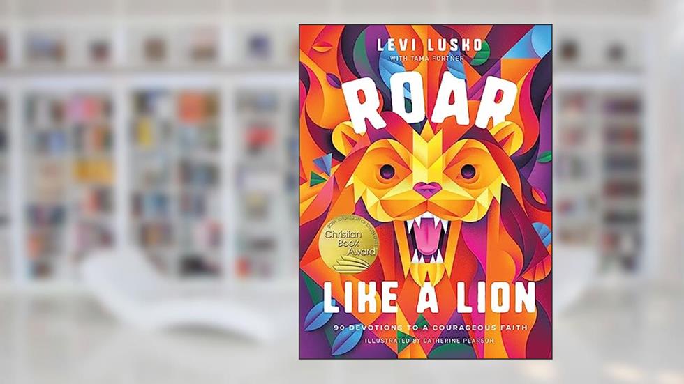 Roar Like a Lion: 90 Devotions to a Courageous Faith, written by Levi Lusko; Tama Fortner