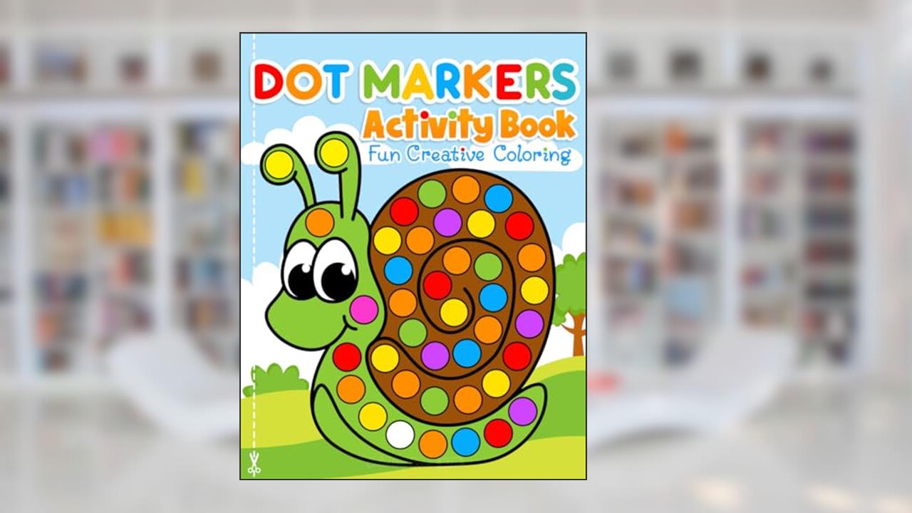 Dot Markers Activity Book Fun Creative Coloring: Toddler Craft Fill the Dots, Cut Pages. For Kids Ages 2-5, written by Coloring Book Kim