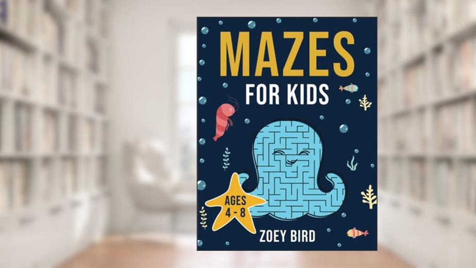 Mazes for Kids: Maze Activity Book for Ages 4 - 8, written by Zoey Bird