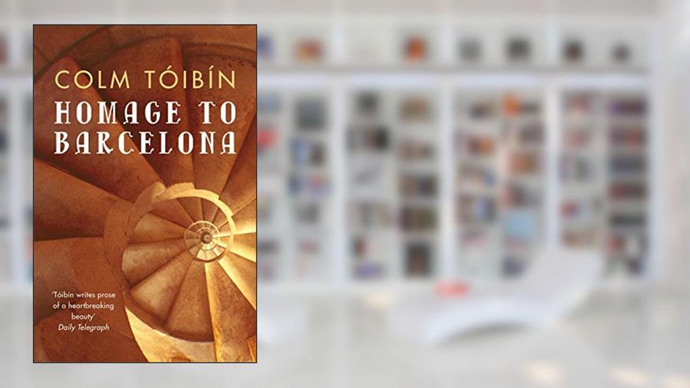 Homage to Barcelona, written by Colm Toibin