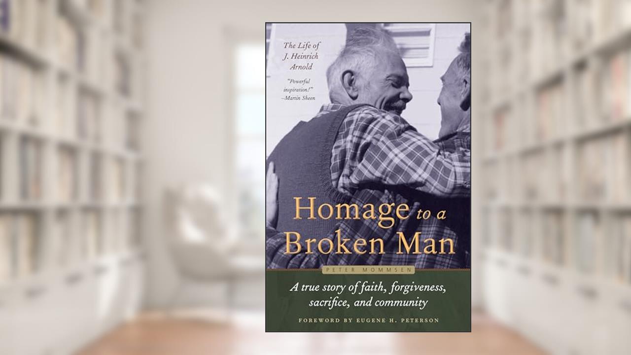 Homage to a Broken Man: The Life of J. Heinrich Arnold - A true story of faith, forgiveness, sacrifice, and community (Bruderhof History), written by Peter Mommsen