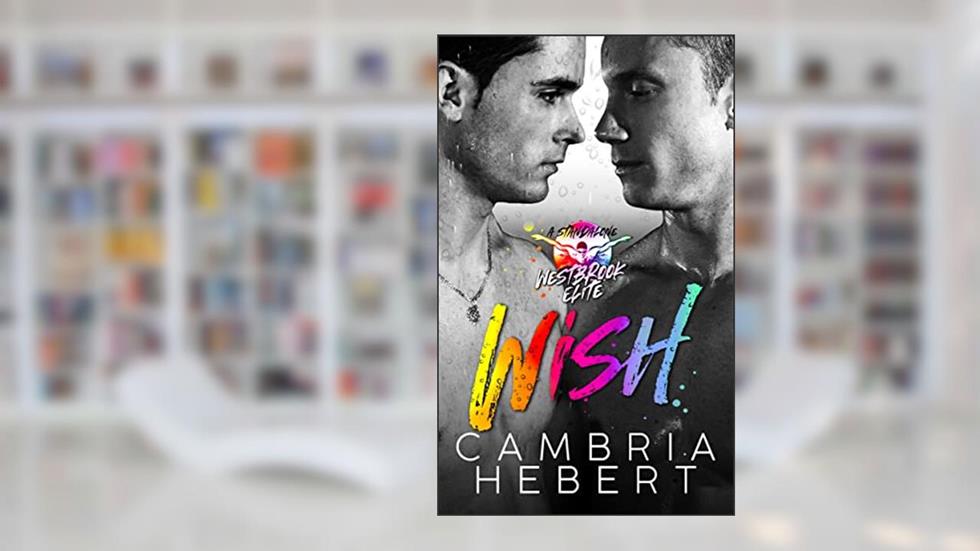Wish: A Male/Male Westbrook Elite Standalone, written by Cambria Hebert