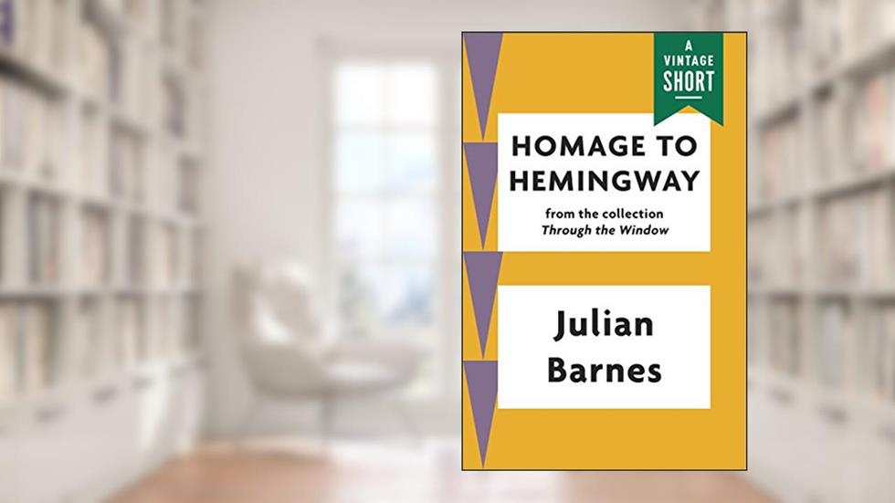 Homage to Hemingway (A Vintage Short), written by Julian Barnes