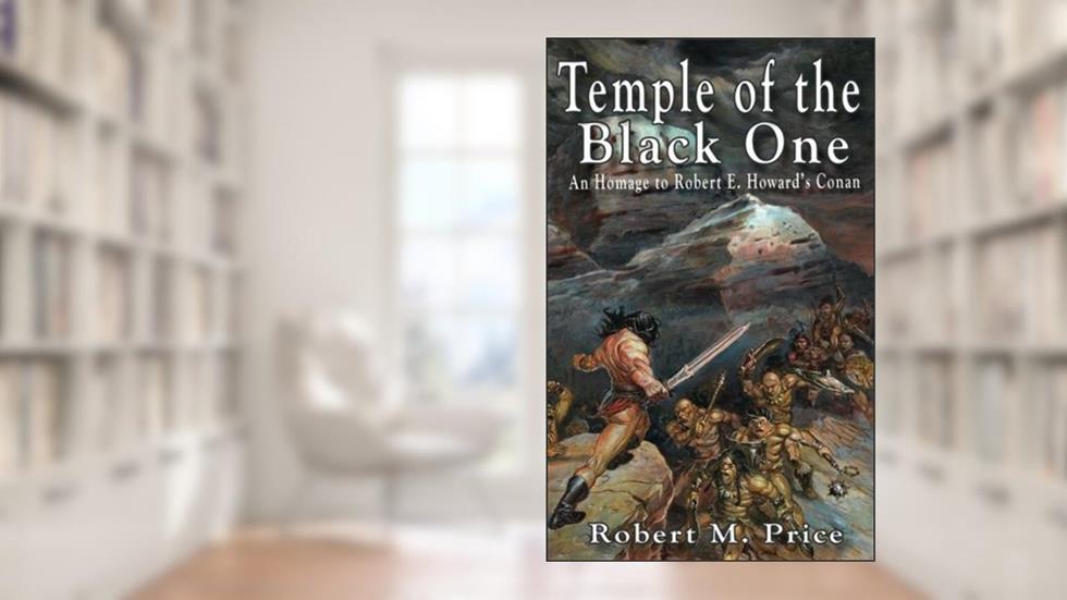 Temple of the Black One: An Homage to Robert E. Howard's Conan, written by Robert M. Price