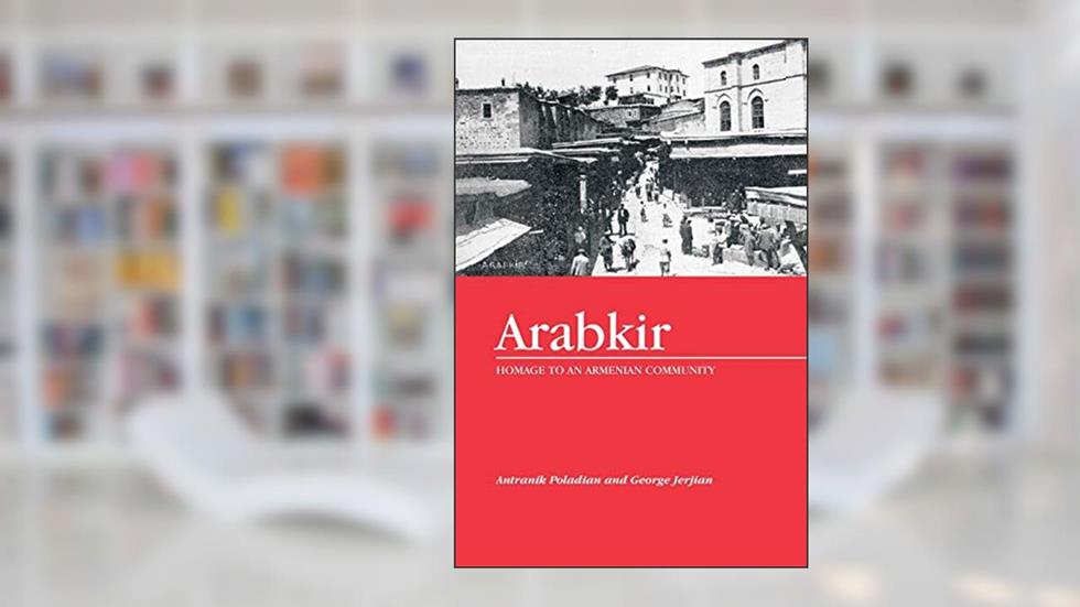 Arabkir-- Homage to an Armenian Community, written by George Jerjian; Antranik Poladian