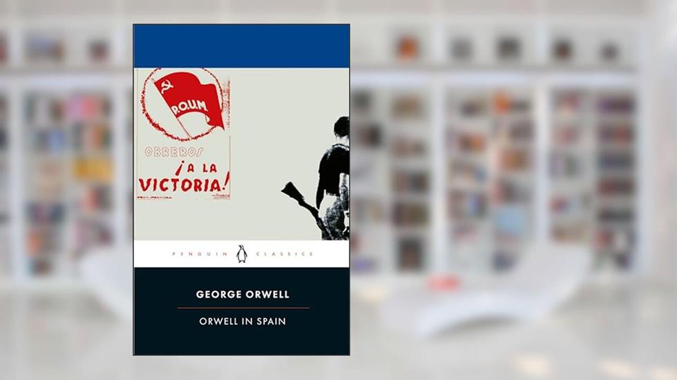 Orwell in Spain, written by George Orwell