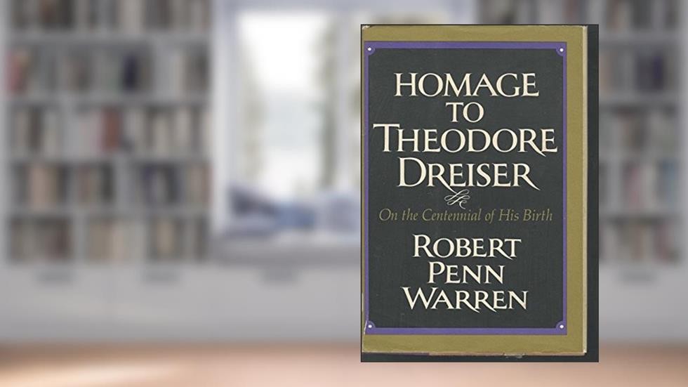Homage to Theodore Dreiser On the Centennial of His Birth, written by Robert Penn Warren