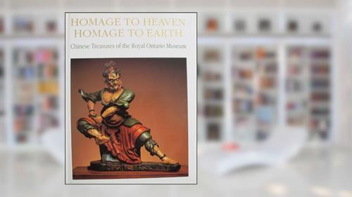 Cover from Homage to Heaven, Homage to Earth: Chinese Treasures of the Royal Ontario Museum, written by Royal Ontario Museum