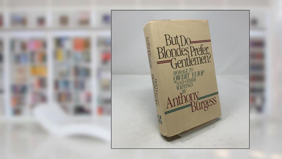 But Do Blondes Prefer Gentlemen?: Homage to Qwert Yuiop and Other Writings, written by Anthony Burgess