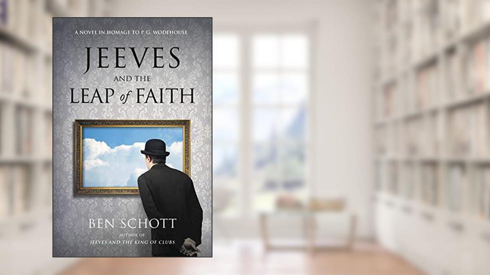 Jeeves and the Leap of Faith: A Novel in Homage to P. G. Wodehouse, written by Ben Schott