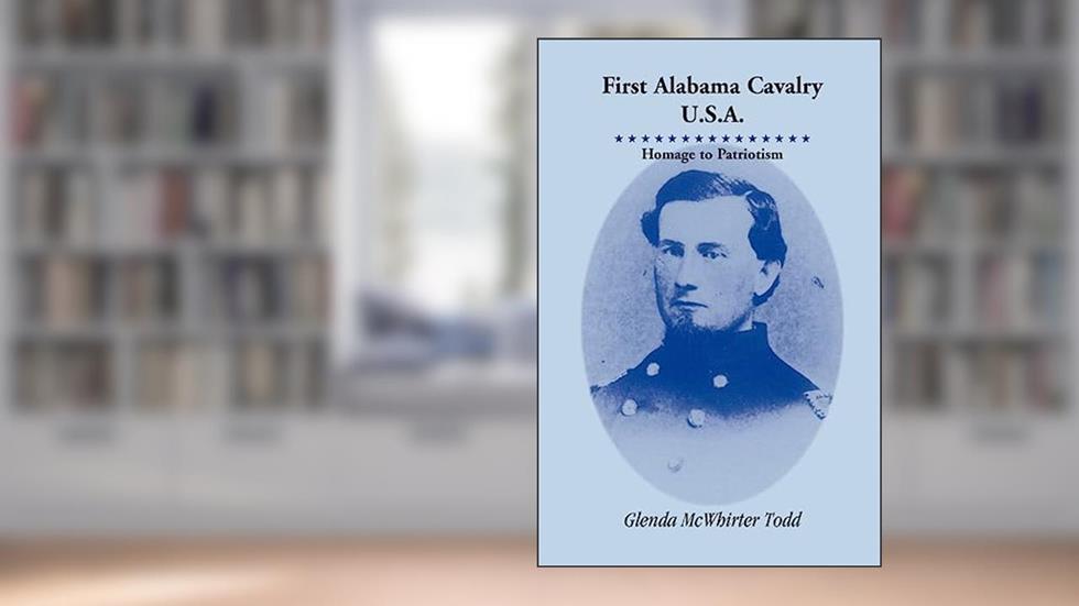 First Alabama Cavalry, USA: : Homage to Patriotism, written by Glenda McWhirter Todd