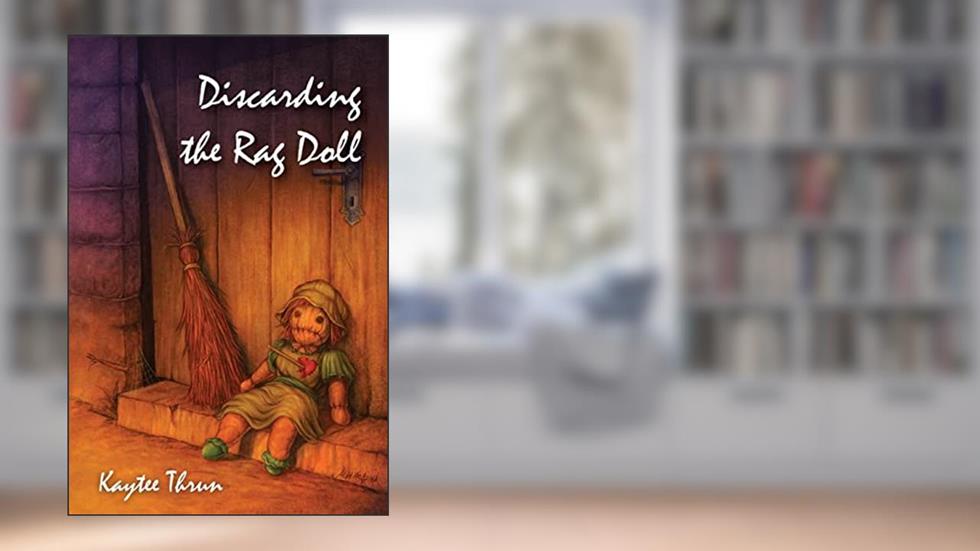 Discarding the Rag Doll, written by Kaytee Thrun