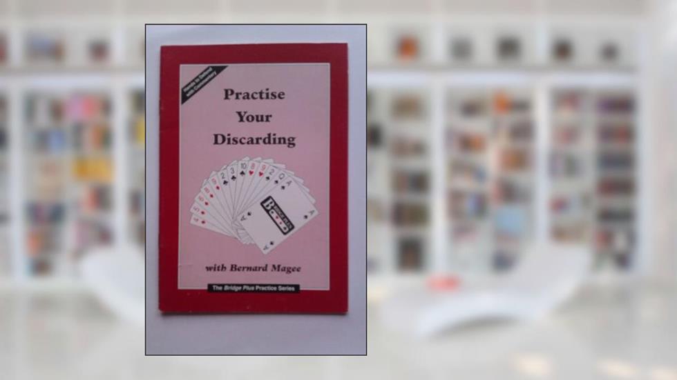 Practise Your Discarding (Bridge Plus Practice), written by Bernard Magee