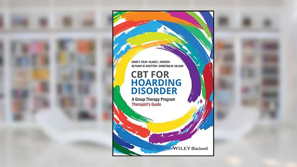 CBT for Hoarding Disorder: A Group Therapy Program Therapist's Guide, written by David F. Tolin; Blaise L. Worden; Bethany M. Wootton; Christina M. Gilliam