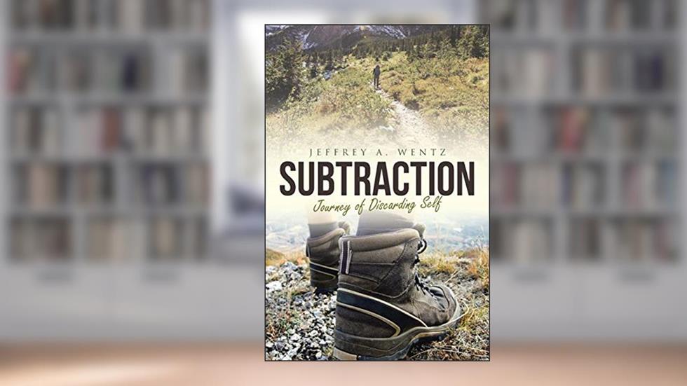 Subtraction: The Journey of Discarding Self, written by Jeffrey a Wentz