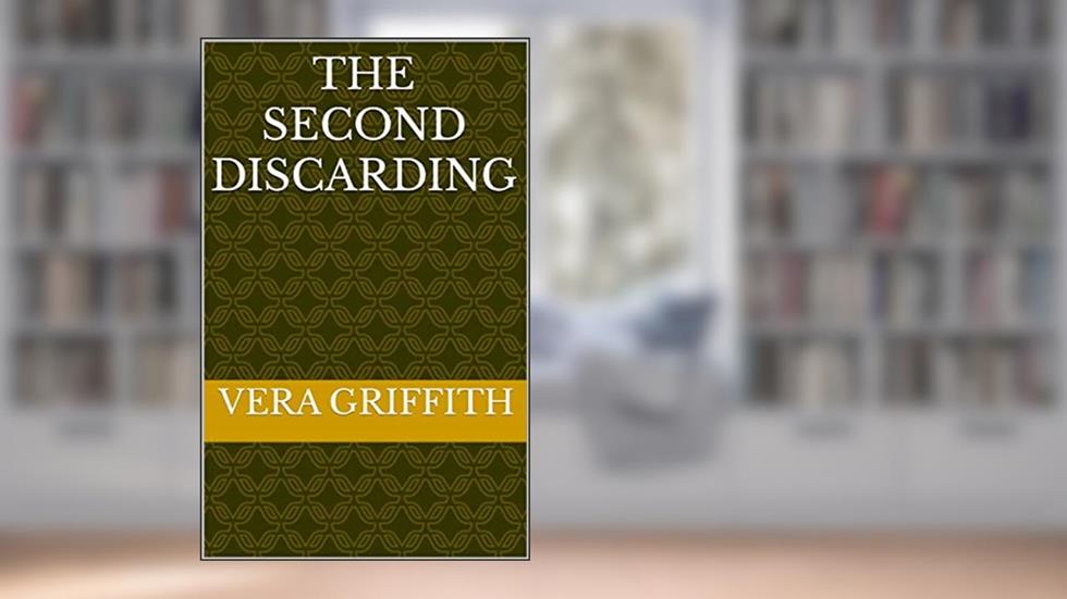 The Second Discarding, written by VERA GRIFFITH