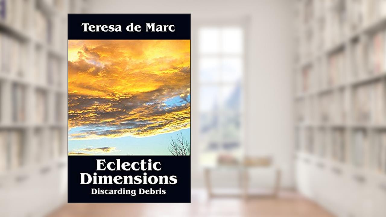 Eclectic Dimensions: Discarding Debris, written by Teresa De Marc