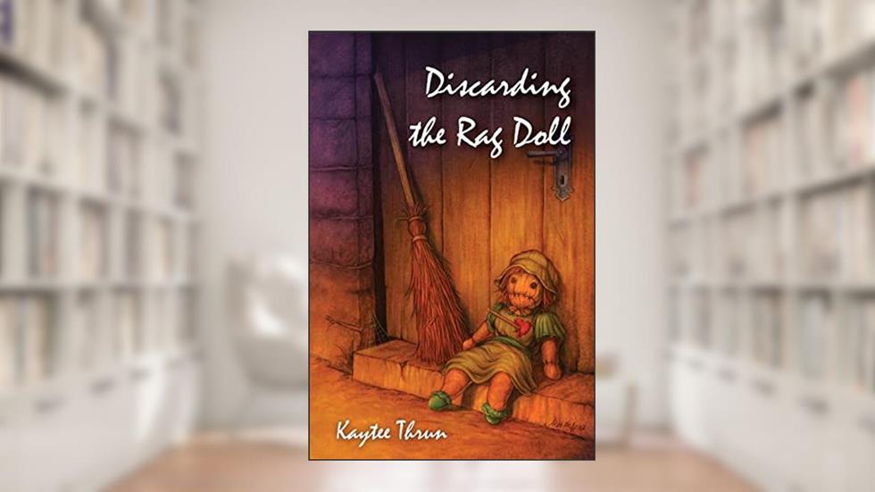 Discarding the Rag Doll, written by Kaytee Thrun