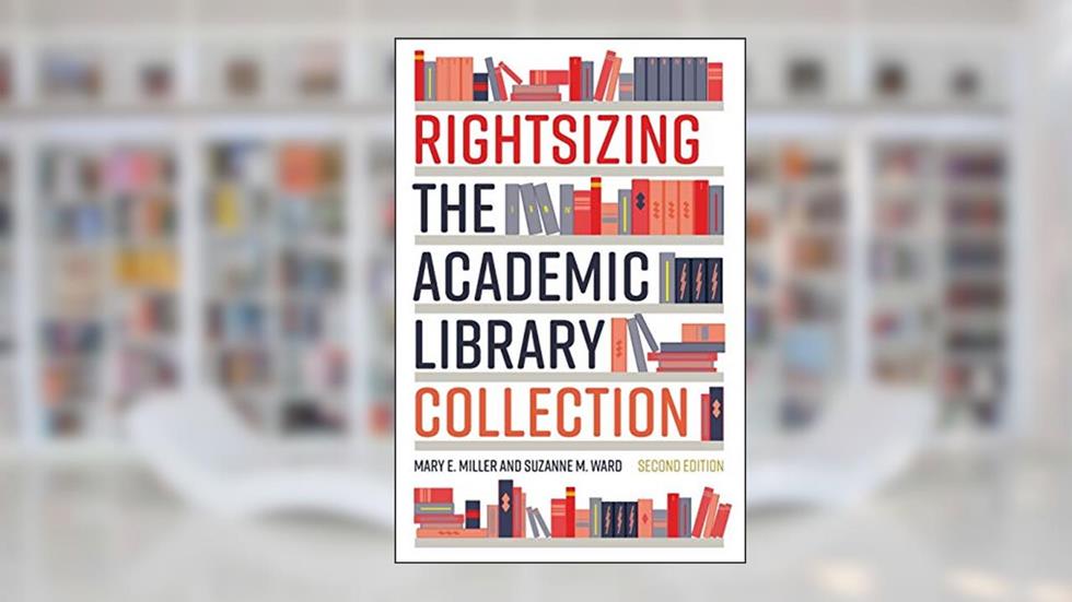 Rightsizing the Academic Library Collection, written by Mary E. Miller; Suzanne M. Ward