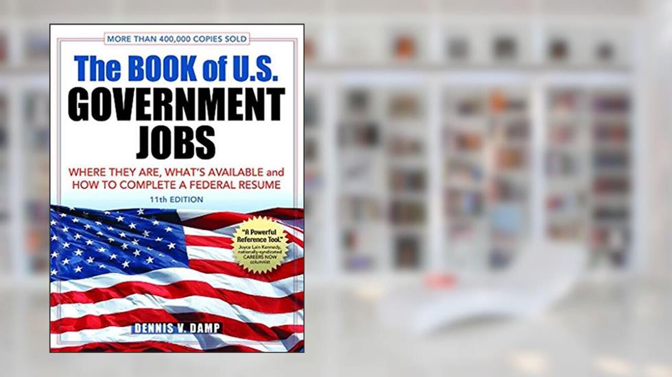The Book of U.S. Government Jobs: Where They Are, What's Available, & How to Complete a Federal Resume, written by Dennis V. Damp
