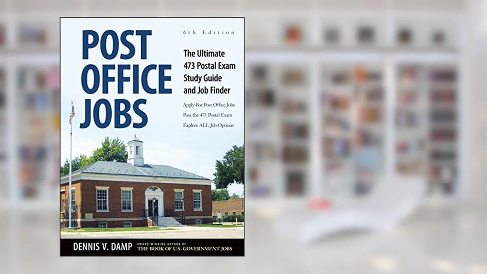 Post Office Jobs: The Ultimate 473 Postal Exam Study Guide and Job Finder, written by Dennis V. Damp