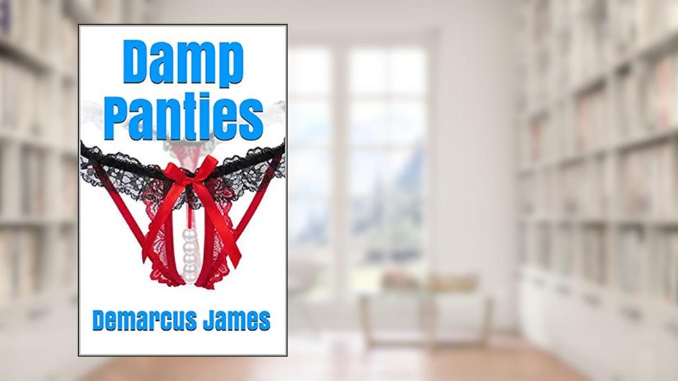 Damp Panties, written by Demarcus James
