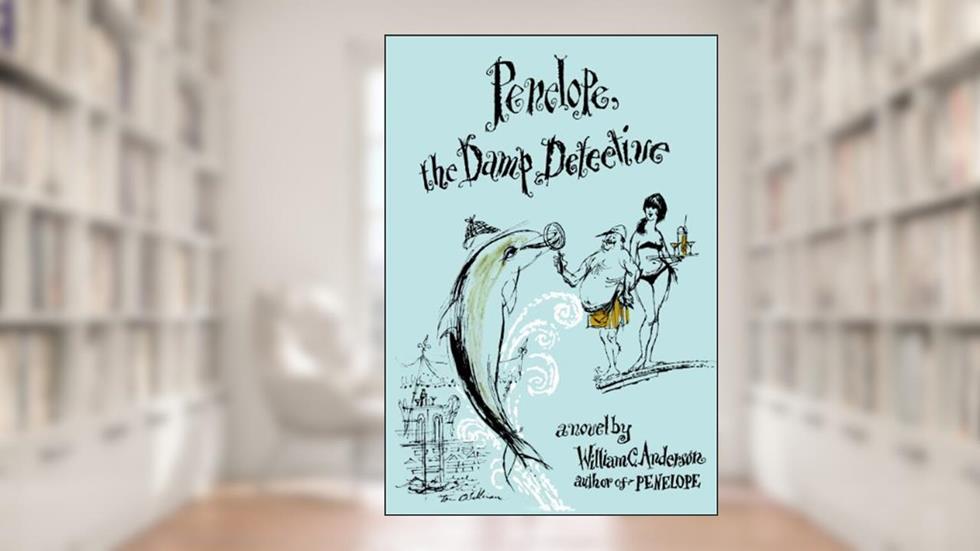 Penelope, The Damp Detective, written by William C. Anderson