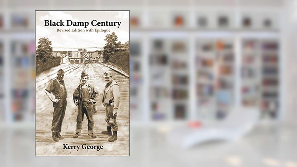 Black Damp Century: Revised Edition with Epilogue, written by Kerry George