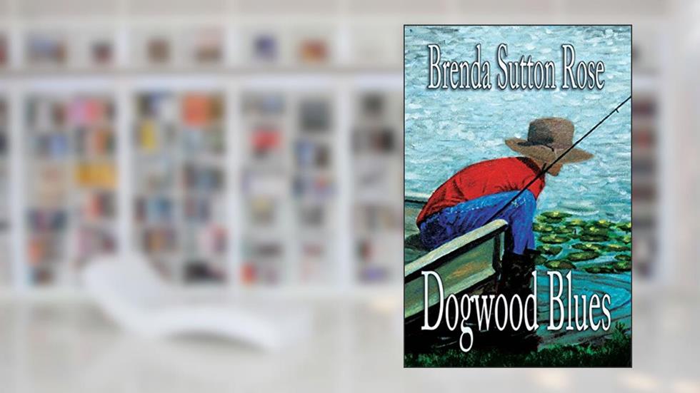 Dogwood Blues: Southern Fiction Damp from the Alapaha River, written by Brenda Sutton Rose