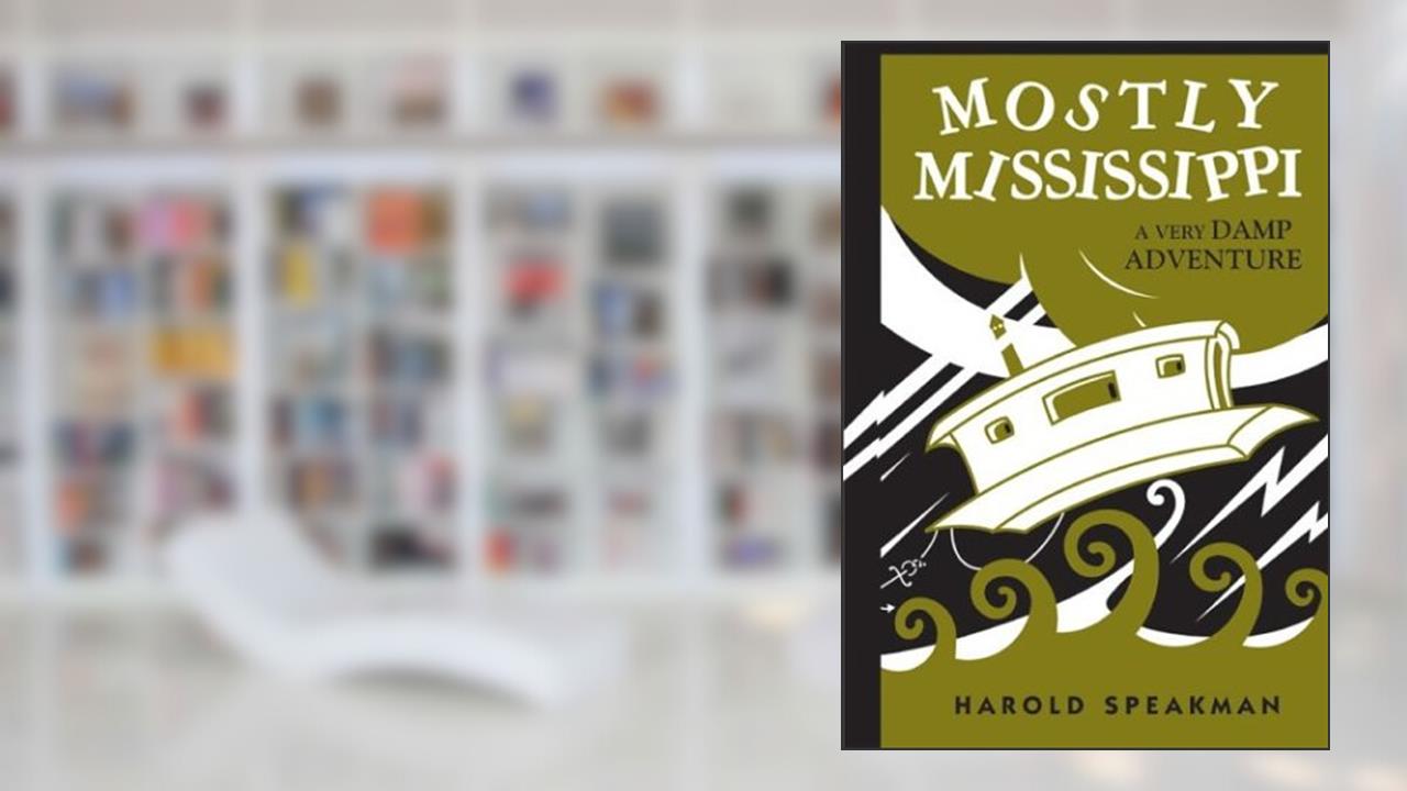 Mostly Mississippi: A Very Damp Adventure (Fesler-Lampert Minnesota Heritage), written by Harold Speakman