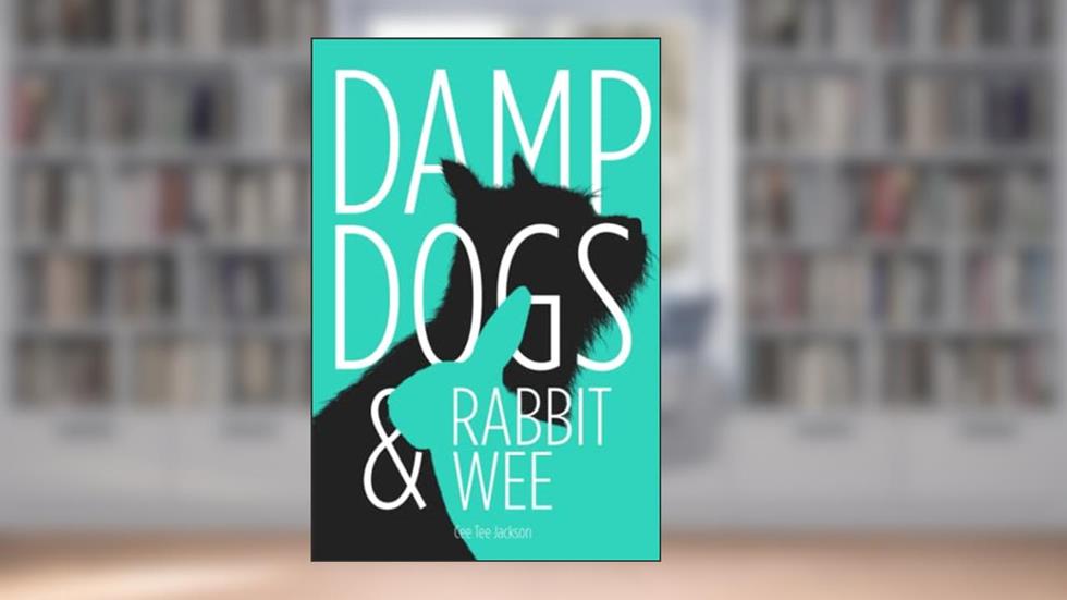 Damp Dogs & Rabbit Wee, written by Cee Tee Jackson