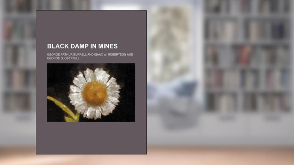 Black damp in mines, written by George Arthur Burrell